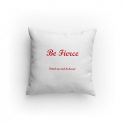 Be Fierce Pillow.