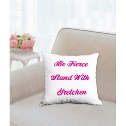 Be Fierce Stand With Gretchen Pillow