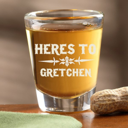 Here's to Gretchen Shot Glass
