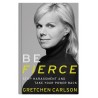 Gretchen Carlson: Be Fierce Hard Copy Book